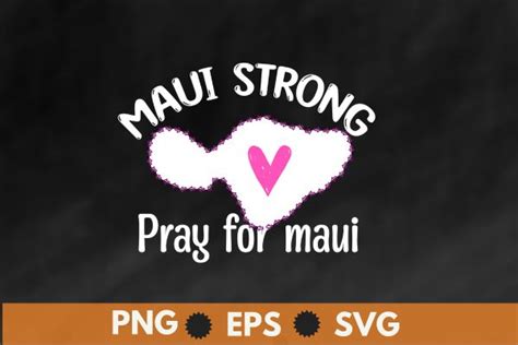 Pray For Maui Hawaii Strong Maui Map T Shirt Design Vector Svg Buy T