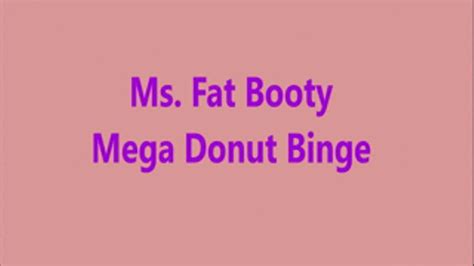 Ms Fat Booty Mega Donut Binge BBW Ms Fat Booty Clips4sale