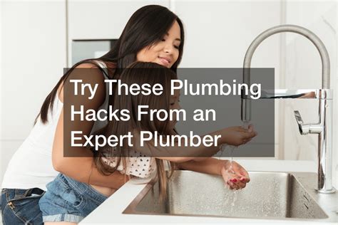 Try These Plumbing Hacks From An Expert Plumber Home Efficiency Tips