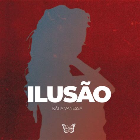 Ilusão Single by Kátia Vanessa Spotify