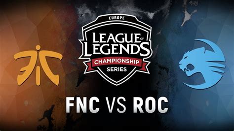 FNC Vs ROC Week 8 Day 1 EU LCS Spring Split Fnatic Vs Team