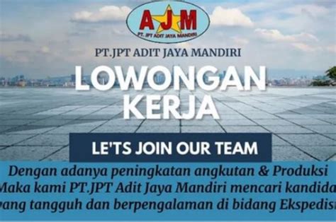 Lowongan Kerja Gaji Rp Juta Pt Jpt Adit Jaya Mandiri Buka Posisi