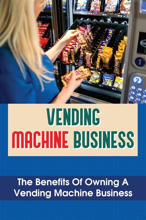 Vending Machine Business The Benefits Of Owning A Vending Machine