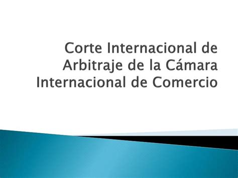 Ppt Corte Internacional De Arbitraje De La Cámara Internacional De