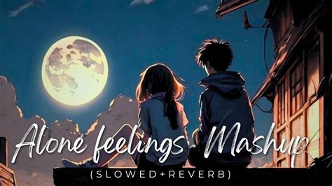 Alone Feeling Songs Mashup New Lofi Songs 2024 YouTube