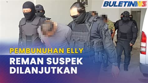 PEMBUNUHAN ELLY Reman Suspek Tetak Bekas Pelumba Negara Disambung 6