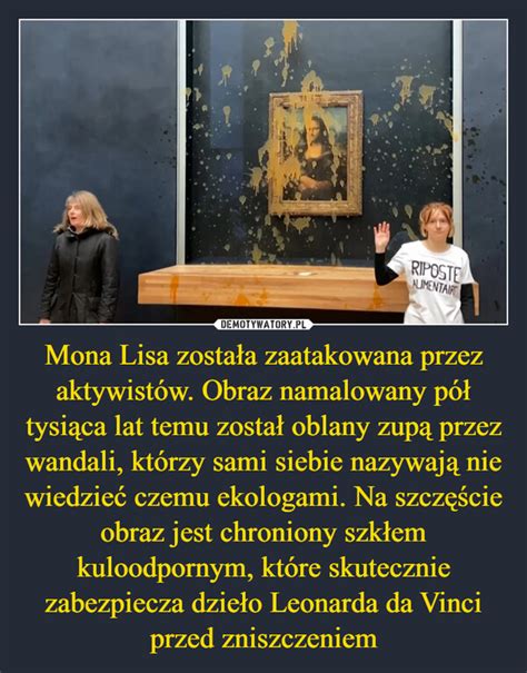 Mona Lisa została zaatakowana przez aktywistów Obraz namalowany pół