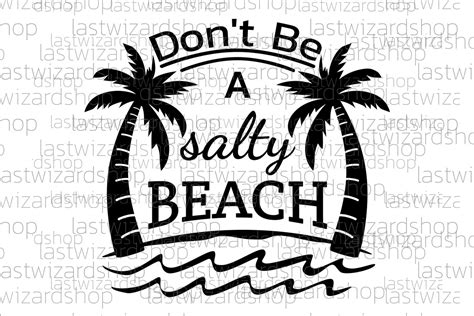 Don T Be A Salty Beach Svg Beach Quotes Graphic By Lastwizard Shop