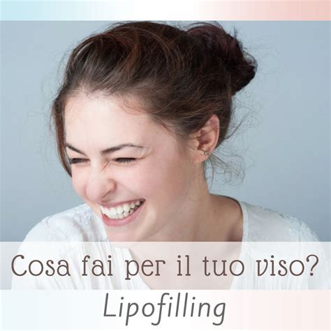 Cosa Fai Per Il Tuo Viso Lipofilling Dr Pietro Martinelli