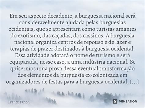 Em Seu Aspecto Decadente A Burguesia Frantz Fanon Pensador