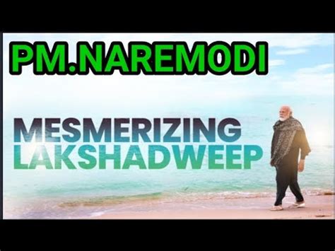 PM Modi S Lakshadweep Visit Stunning Beauty Of The Islands