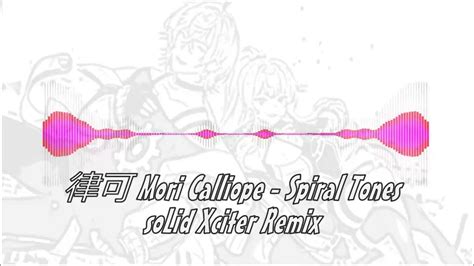 律可 Mori Calliope Spiral Tones Solid Xciter Remix Youtube