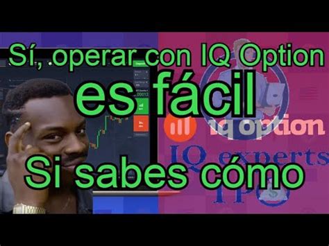 C Mo Operar En Iq Options F Cil Y Con Excelentes Resultados Con Iq