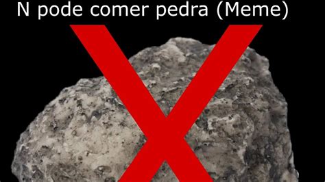 N Pode Comer Pedra Meme YouTube