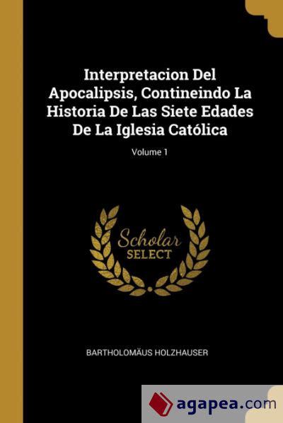 Interpretacion Del Apocalipsis Contineindo La Historia De Las Siete