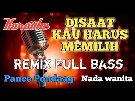 Disaat Kau Harus Memilih Pance Pondaag Remix Karaoke Nada Wanita Youtube