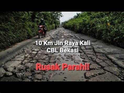 10 Km Jalan Raya Kali CBL Bekasi Rusak Parah YouTube