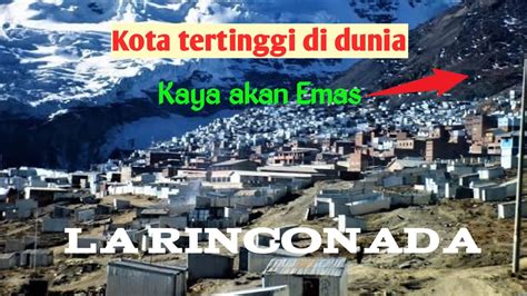 La Rinconada Kota Tambang Emas Yang Berada Di Atas Awan Youtube