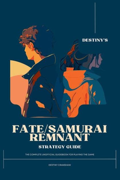 Destiny S Fate Samurai Remnant Strategy Guide The Complete Unofficial