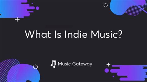 What Is Indie Music Indie Music Definition Мusic Gateway