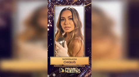 Chiquis Recibe Cinco Nominaciones A Premio Lo Nuestro Lachicuela