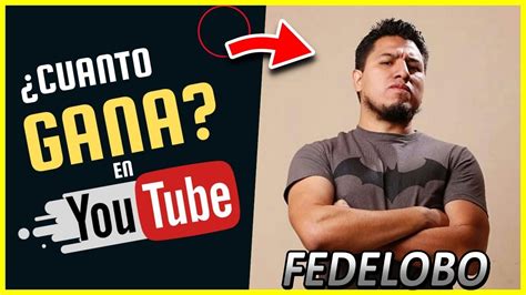 Cuanto Dinero Gana Fedelobo Cuanto Se Gana En Youtube Youtube