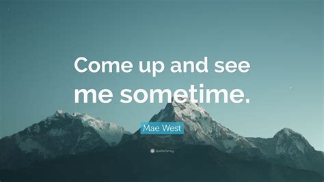 Mae West Quote “come Up And See Me Sometime ” 10 Wallpapers Quotefancy