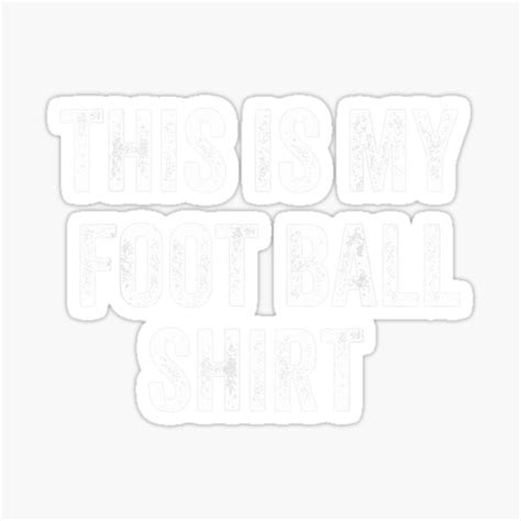 This Is My Football Shirt Funny Football Tshirt For Fans Sticker