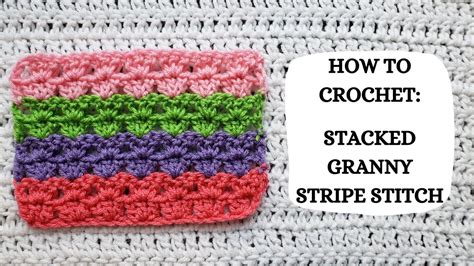 How To Crochet Stacked Granny Stripe Stitch Tutorial Diy Beginner