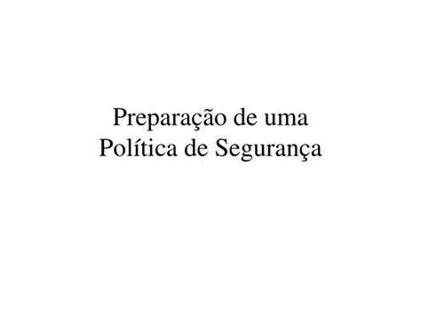 PPT Preparação de uma Política de Segurança PowerPoint Presentation