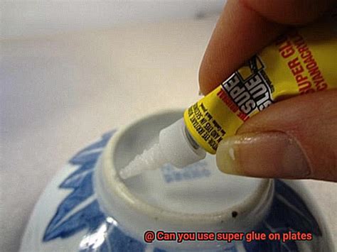 Can You Use Super Glue On Plates Glue Things