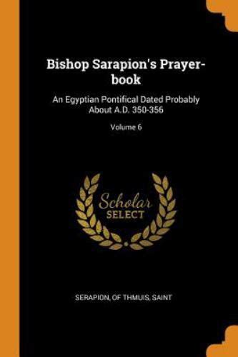 Bishop Sarapions Prayer Book An Egyptian Pontifical Dated Probably