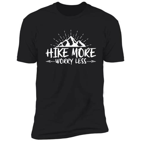 Hike More Worry Less Best Gift For Hiking Lovers T Shirt