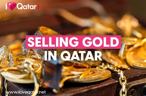 Iloveqatar Net All You Need To Know About Selling Gold In Qatar