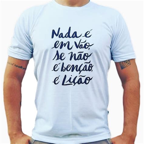 Camiseta Nada É Em Vão Se Não É Benção É Lição Frases 2020 Elo7