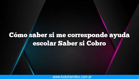 C Mo Saber Si Me Corresponde Ayuda Escolar Saber Si Cobro Tramites