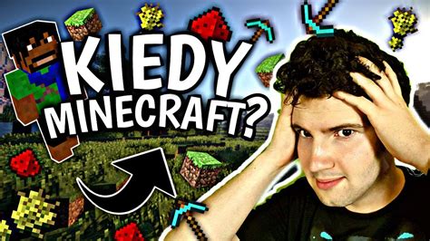 KIEDY BĘDZIE MINECRAFT właśnie kiedy YouTube