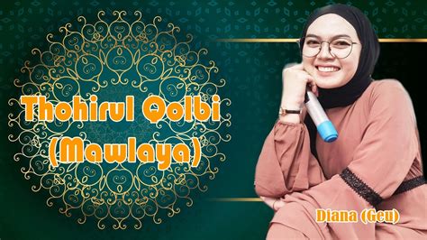 Thohirul Qolbi Mawlaya Cover Diana Geu By Elhafizentertainment