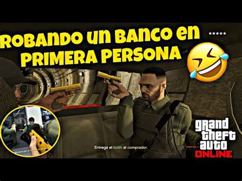 Robamos Un Mega Banco En Primera Persona Gta V Online Youtube