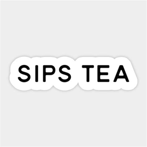 Sips Tea Sips Tea Sticker Teepublic