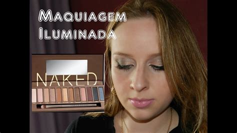 Maquiagem Iluminada Usando A Paleta Naked Priscila Sim Es Youtube