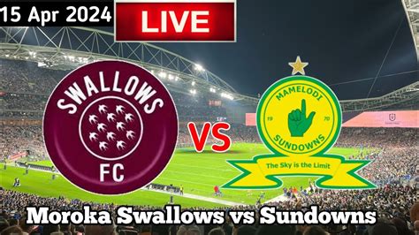 Moroka Swallows Vs Mamelodi Sundowns Live Match Today Youtube