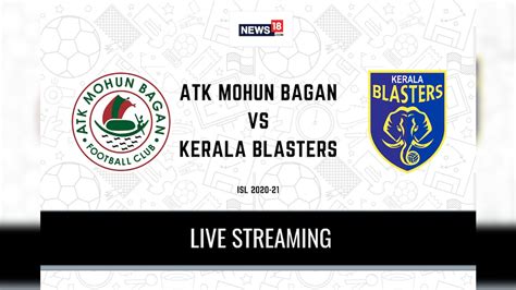 Isl 2020 21 Atk Mohun Bagan Vs Kerala Blasters Fc Live Streaming When And Where To Watch Atkmb