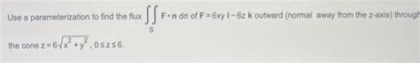 Solved Use A Parameterization To Find The Flux Sfn Do Of Chegg