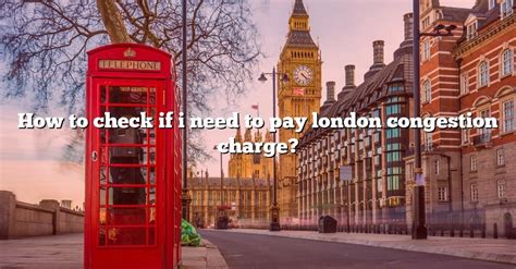 How To Check If I Need To Pay London Congestion Charge [the Right