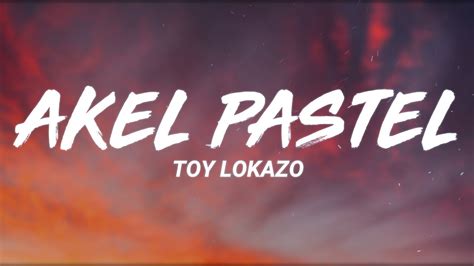 TOY LOKAZO Akel Pastel Letra Lyrics YouTube