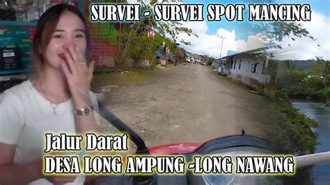 Survei Spot Mancing Desa Long Ampung Long Nawang YouTube