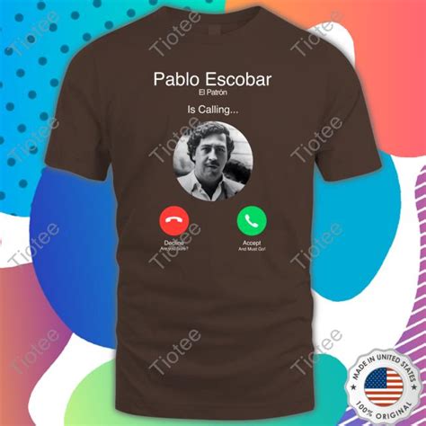 Official Pablo Escobar El Patron Is Calling T Shirt Tiotee