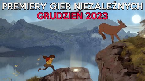 Premiery Gier Niezale Nych Grudzie Youtube