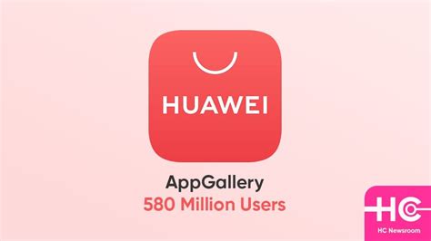 Huawei Appgallery Exceeds 580 Million Users Worldwide Huawei Central